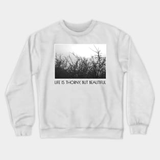 Life is thorny, but beautiful Crewneck Sweatshirt